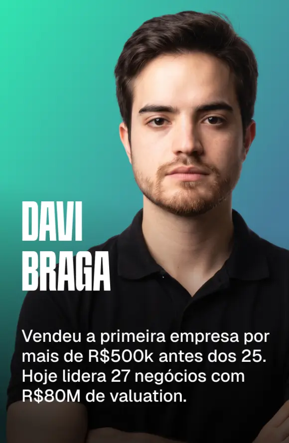 Davi Braga — vendeu a primeira empresa por mais de R$500k antes dos 25. Hoje lidera 27 negócios com R$80M de valuation.